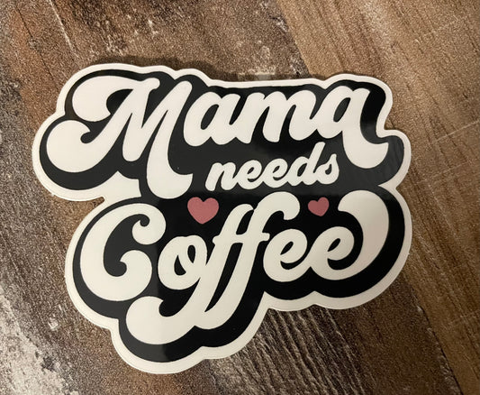 Mama Needs Coffee Sticker