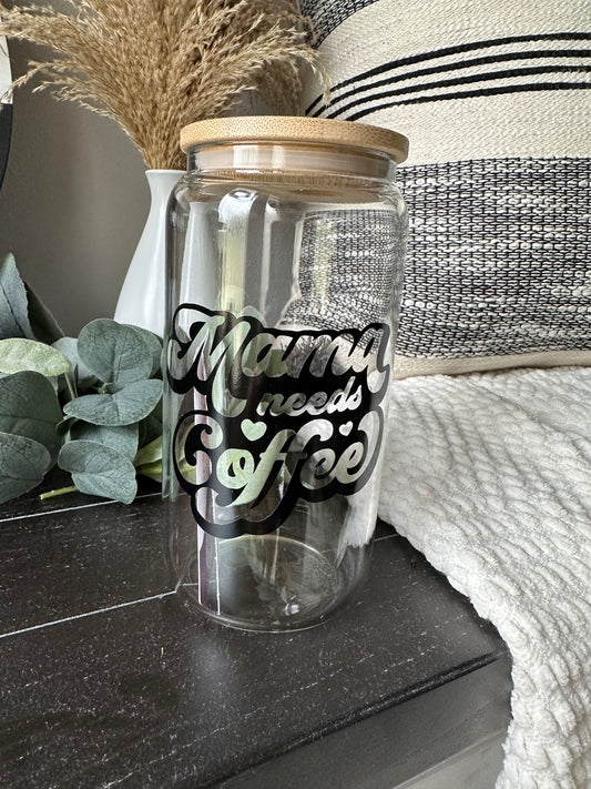 Mama Needs Coffee Glass Cup